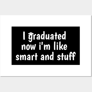 I Graduated Now I'm Like Smart and Stuff Shirt Funny Grad Posters and Art